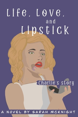 Life, Love, and Lipstick: Charlie's Story B0BMSRJZWF Book Cover