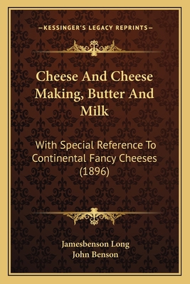 Cheese And Cheese Making, Butter And Milk: With... 1164160540 Book Cover