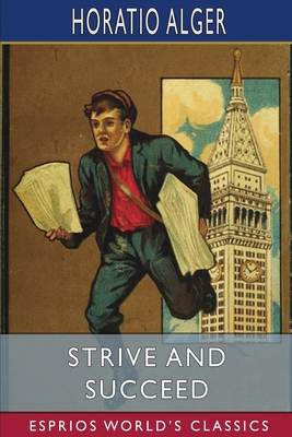 Strive and Succeed (Esprios Classics): or, The ... B0B1J8VLD1 Book Cover