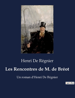 Les Rencontres de M. de Bréot: Un roman d'Henri... [French] B0BX984Y8Y Book Cover