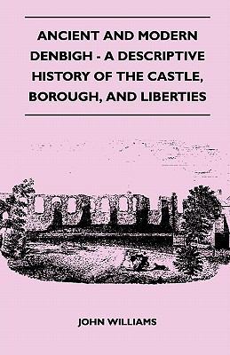 Ancient and Modern Denbigh - A Descriptive Hist... 1446520978 Book Cover