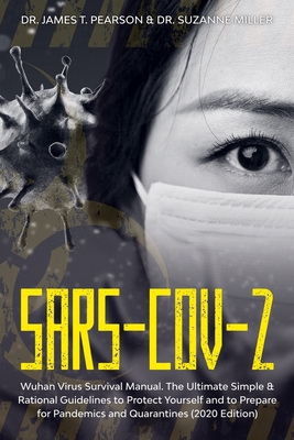 Paperback SARS-CoV-2: Wuhan Virus Survival Manual. The Ultimate Simple & Rational Guidelines to Protect Yourself and to Prepare for Pandemics and Quarantines (2020 Edition). Book