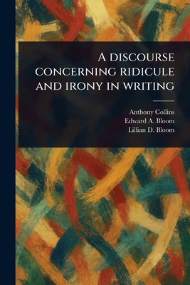 A Discourse Concerning Ridicule and Irony in Wr... 1023334054 Book Cover