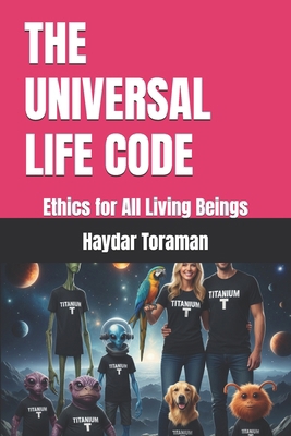 The Universal Life Code: Ethics for All Living ... B0GDPY39B7 Book Cover