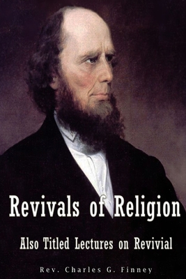 Revivals of Religion Also titled Lectures on Re... 1539481220 Book Cover