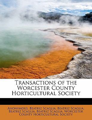 Transactions of the Worcester County Horticultu... 1115875833 Book Cover