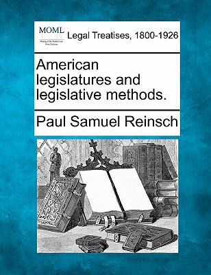American Legislatures and Legislative Methods. 1240111940 Book Cover