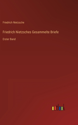 Friedrich Nietzsches Gesammelte Briefe: Erster ... [German] 3368603272 Book Cover