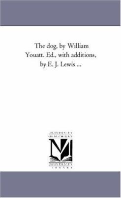 The Dog, by William Youatt. Ed., With Additions... 1425550126 Book Cover