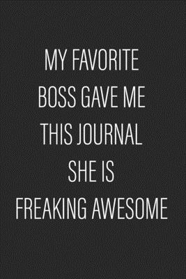 Paperback My Favorite Boss Gave Me This Journal She Is Freaking Awesome: Coworker Notebook (Perfect Notebook for employees)- Lined Blank Notebook Journal Book