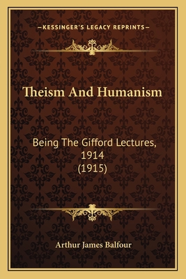 Theism And Humanism: Being The Gifford Lectures... 1164025376 Book Cover