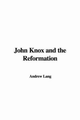 John Knox And the Reformation 1414256957 Book Cover