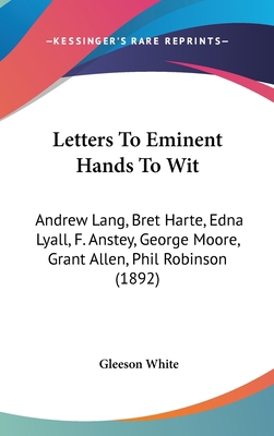 Letters to Eminent Hands to Wit: Andrew Lang, B... 1162117583 Book Cover