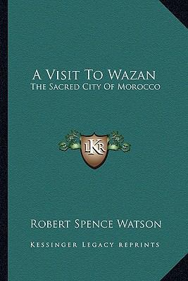 A Visit To Wazan: The Sacred City Of Morocco 1163284351 Book Cover