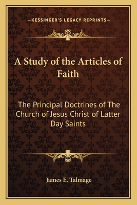 A Study of the Articles of Faith: The Principal... 1162768487 Book Cover