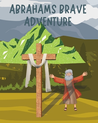 Abrahams Brave Adventure B0D9XMQ9SJ Book Cover