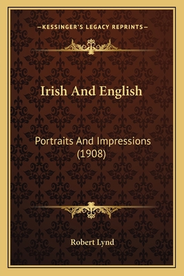Irish And English: Portraits And Impressions (1... 1166979512 Book Cover
