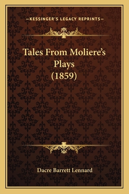 Tales From Moliere's Plays (1859) 1165941716 Book Cover