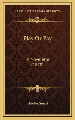 Play or Pay: A Novelette (1878) 1165005662 Book Cover