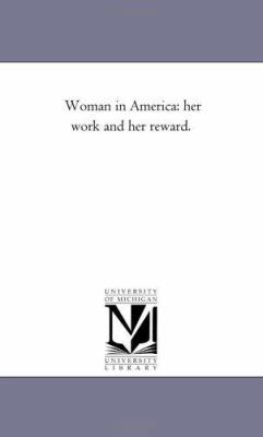 Woman in America: Her Work and Her Reward. 1425513409 Book Cover