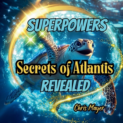 Superpowers Secrets of Atlantis Revealed: Anima... B0DNQBKMHM Book Cover