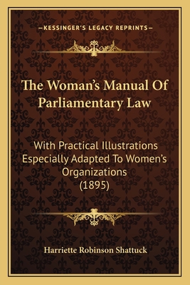 The Woman's Manual Of Parliamentary Law: With P... 1165154994 Book Cover