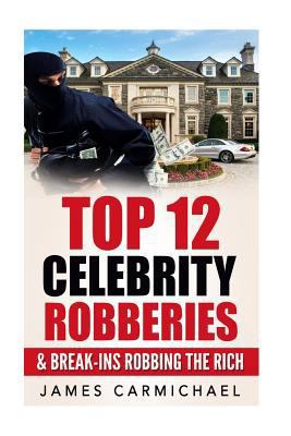 Celebrity Robberies: Top 12 Celebrity Robberies... 1539516199 Book Cover