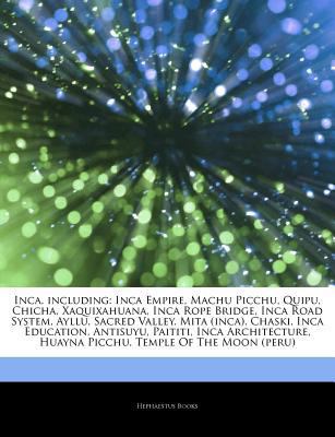Paperback Inca, Including : Inca Empire, Machu Picchu, Quipu, Chicha, Xaquixahuana, Inca Rope Bridge, Inca Road System, Ayllu, Sacred Valley, Mita (inca), Chaski Book