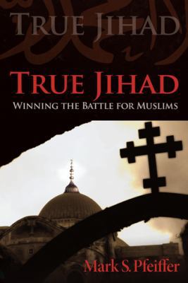 True Jihad: Winning the Battle for Muslims 1462725937 Book Cover