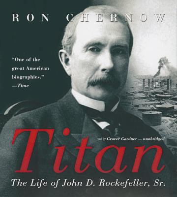 Titan: The Life of John D. Rockefeller, Sr. 1470882183 Book Cover