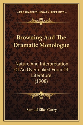 Browning And The Dramatic Monologue: Nature And... 1166470806 Book Cover
