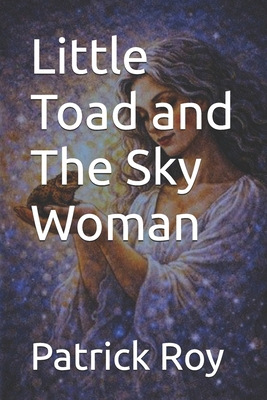 Little Toad and The Sky Woman B0GCLTRGQ2 Book Cover