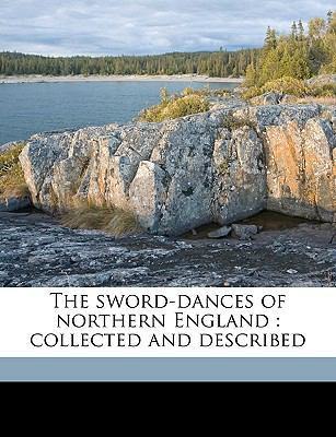 The Sword-Dances of Northern England: Collected... 1149838086 Book Cover