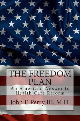 The Freedom Plan: An America Answer to Health C... 1484014758 Book Cover