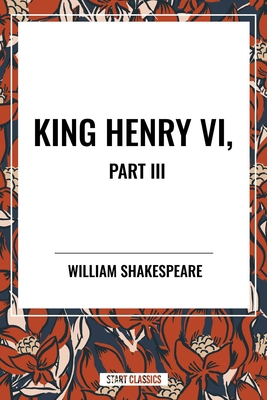 King Henry VI, Part III B0CSG5HQQH Book Cover