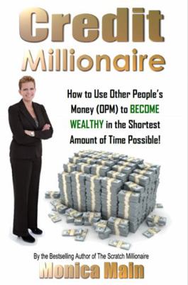 Credit Millionaire : How to Use Other People's Money (OPM) to BECOME WEALTHY in the Shortest Amount of Time Possible! 1735853925 Book Cover