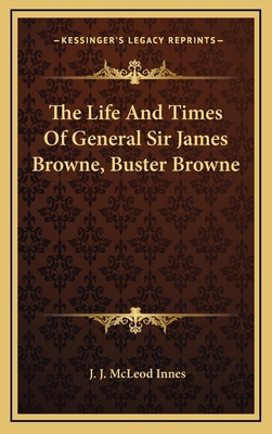 The Life and Times of General Sir James Browne,... 1163525227 Book Cover