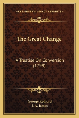 The Great Change: A Treatise On Conversion (1799) 1166166279 Book Cover