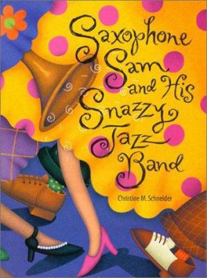 Saxophone Sam and His Snazzy Jazz Band 0802788106 Book Cover