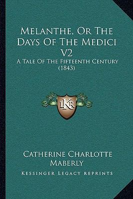 Melanthe, Or The Days Of The Medici V2: A Tale ... 1164906259 Book Cover