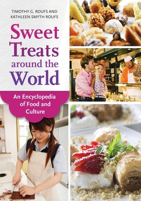 Sweet Treats around the World: An Encyclopedia ... 1610692209 Book Cover