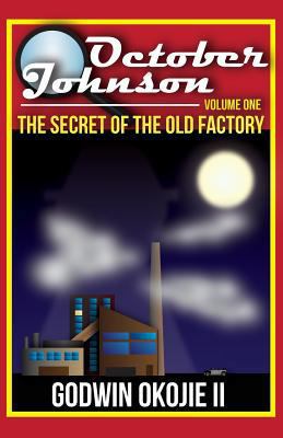 October Johnson: The Secret of the Old Factory 0692249354 Book Cover