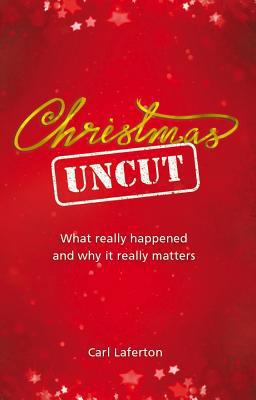 Christmas Uncut: What Really Happened and Why I... 1909559997 Book Cover