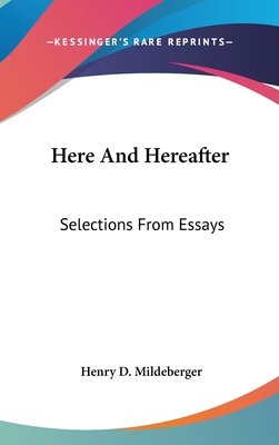 Here and Hereafter: Selections from Essays 1161632069 Book Cover
