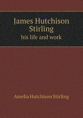 James Hutchison Stirling His Life and Work 5518655460 Book Cover