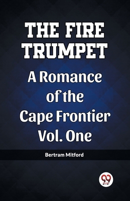 The Fire Trumpet A Romance of the Cape Frontier... B0CWSDXFYL Book Cover