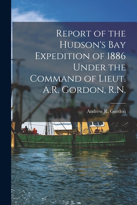 Report of the Hudson's Bay Expedition of 1886 U... 1014608422 Book Cover