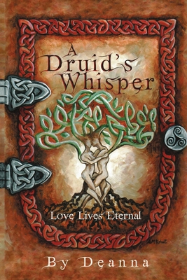 A Druid's Whisper: Love Lives Eternal 1483402304 Book Cover