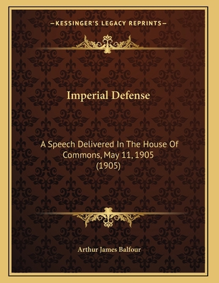 Imperial Defense: A Speech Delivered In The Hou... 1164143611 Book Cover