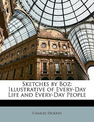 Sketches by Boz: Illustrative of Every-Day Life... 1174353856 Book Cover